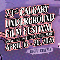 The Calgary Underground Film Festival Announces Full Lineup for 23rd Edition
