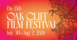 The 15th Oak Cliff Film Festival is Here and This Time, It’s Personal